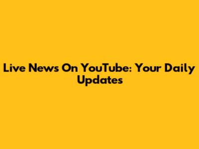 Live News On YouTube: Your Daily Updates