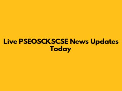 Live PSEOSCKSCSE News Updates Today