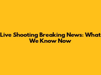 Live Shooting Breaking News: What We Know Now