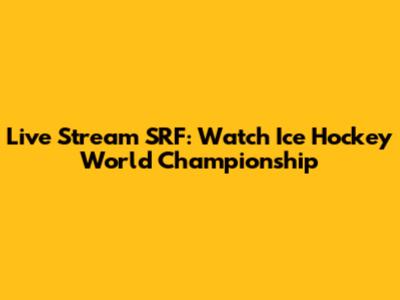 Live Stream SRF: Watch Ice Hockey World Championship