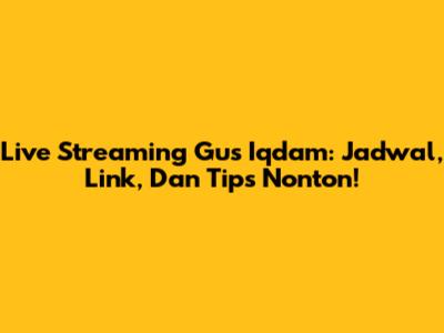 Live Streaming Gus Iqdam: Jadwal, Link, Dan Tips Nonton!