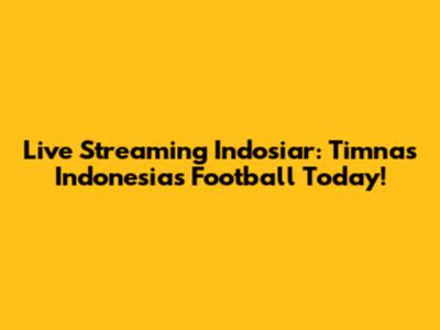 Live Streaming Indosiar: Timnas Indonesia's Football Today!