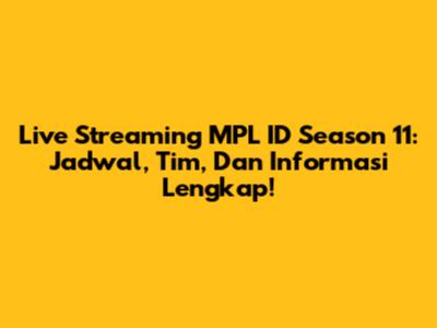 Live Streaming MPL ID Season 11: Jadwal, Tim, Dan Informasi Lengkap!