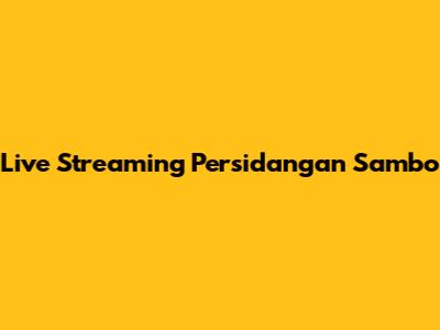 Live Streaming Persidangan Sambo