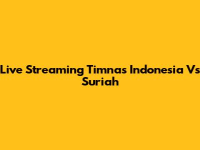 Live Streaming Timnas Indonesia Vs Suriah