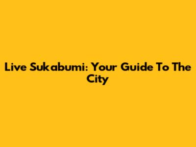 Live Sukabumi: Your Guide To The City