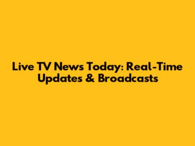 Live TV News Today: Real-Time Updates & Broadcasts