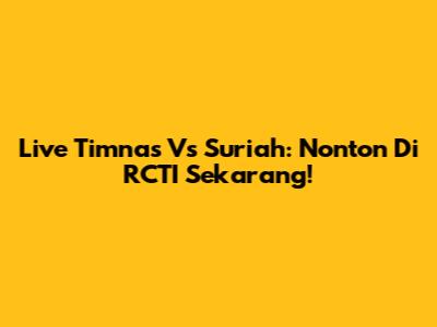Live Timnas Vs Suriah: Nonton Di RCTI Sekarang!