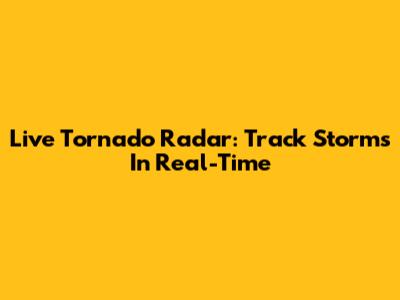 Live Tornado Radar: Track Storms In Real-Time