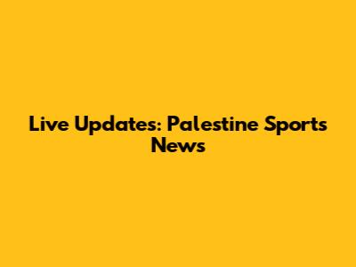 Live Updates: Palestine Sports News