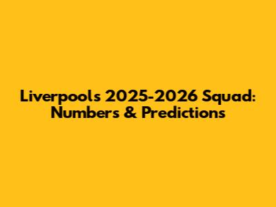Liverpool's 2025-2026 Squad: Numbers & Predictions