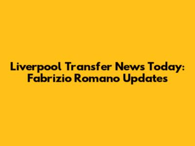 Liverpool Transfer News Today: Fabrizio Romano Updates
