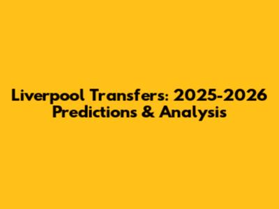 Liverpool Transfers: 2025-2026 Predictions & Analysis