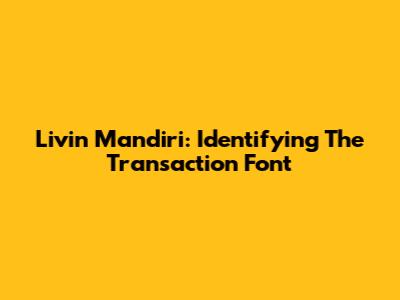 Livin' Mandiri: Identifying The Transaction Font