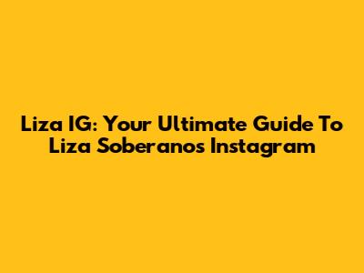 Liza IG: Your Ultimate Guide To Liza Soberano's Instagram