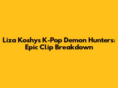 Liza Koshy's K-Pop Demon Hunters: Epic Clip Breakdown