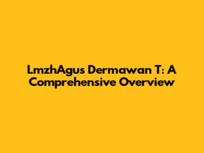 LmzhAgus Dermawan T: A Comprehensive Overview