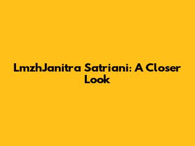 LmzhJanitra Satriani: A Closer Look