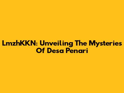 LmzhKKN: Unveiling The Mysteries Of Desa Penari