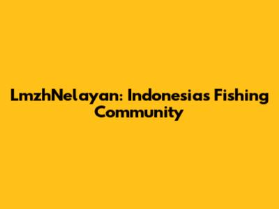 LmzhNelayan: Indonesia's Fishing Community