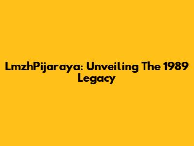 LmzhPijaraya: Unveiling The 1989 Legacy