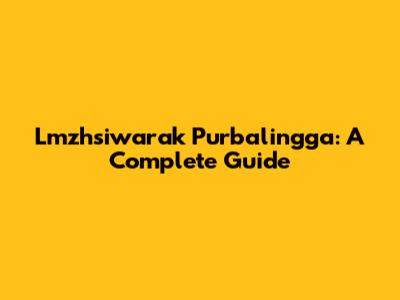 Lmzhsiwarak Purbalingga: A Complete Guide