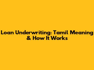 Loan Underwriting: Tamil Meaning & How It Works