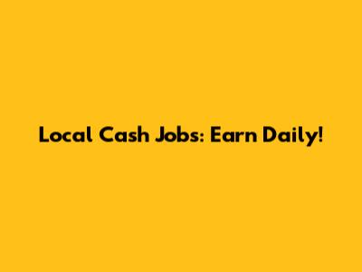 Local Cash Jobs: Earn Daily!