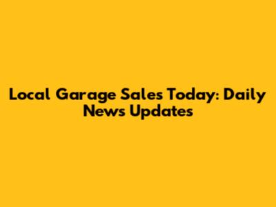 Local Garage Sales Today: Daily News Updates