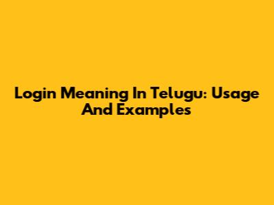 Login Meaning In Telugu: Usage And Examples