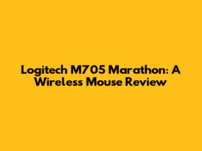 Logitech M705 Marathon: A Wireless Mouse Review