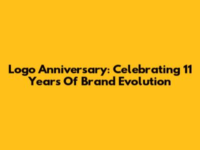Logo Anniversary: Celebrating 11 Years Of Brand Evolution