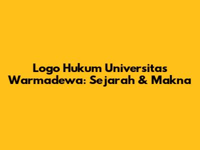 Logo Hukum Universitas Warmadewa: Sejarah & Makna
