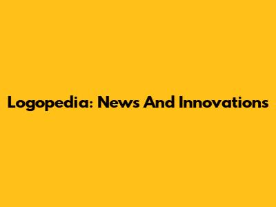 Logopedia: News And Innovations