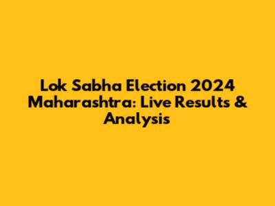 Lok Sabha Election 2024 Maharashtra: Live Results & Analysis