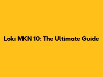 Loki MKN 10: The Ultimate Guide
