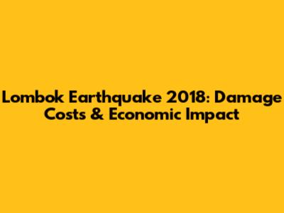 Lombok Earthquake 2018: Damage Costs & Economic Impact