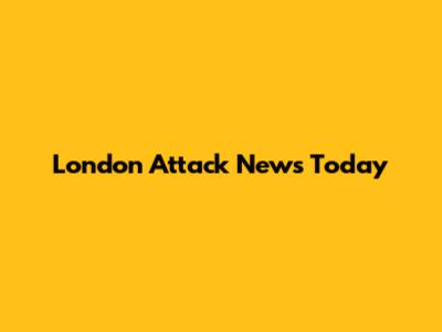 London Attack News Today