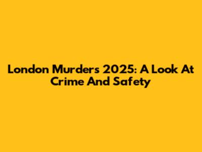 London Murders 2025: A Look At Crime And Safety