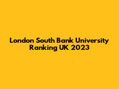 London South Bank University Ranking UK 2023