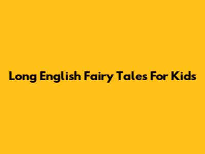 Long English Fairy Tales For Kids