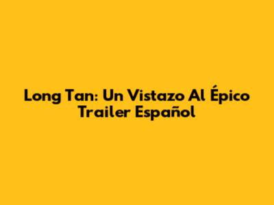 Long Tan: Un Vistazo Al Épico Trailer Español