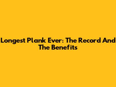 Longest Plank Ever: The Record And The Benefits