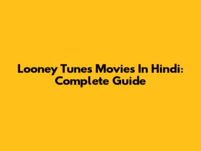 Looney Tunes Movies In Hindi: Complete Guide