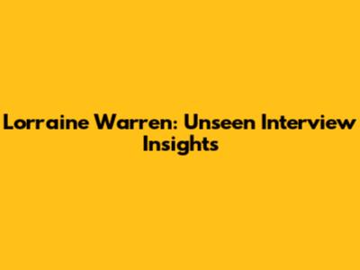 Lorraine Warren: Unseen Interview Insights