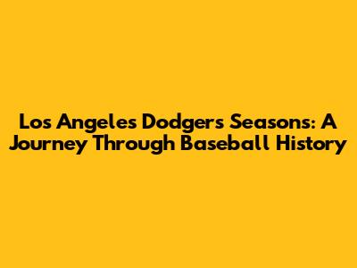 Los Angeles Dodgers Seasons: A Journey Through Baseball History
