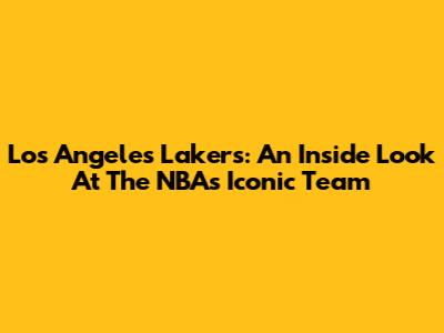 Los Angeles Lakers: An Inside Look At The NBA's Iconic Team