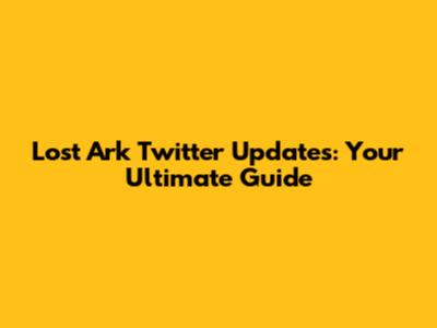 Lost Ark Twitter Updates: Your Ultimate Guide