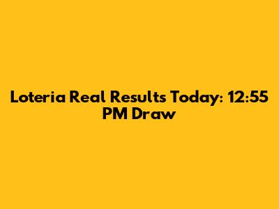 Loteria Real Results Today: 12:55 PM Draw