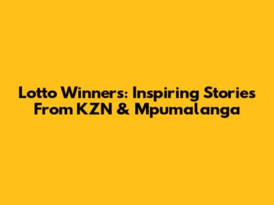 Lotto Winners: Inspiring Stories From KZN & Mpumalanga